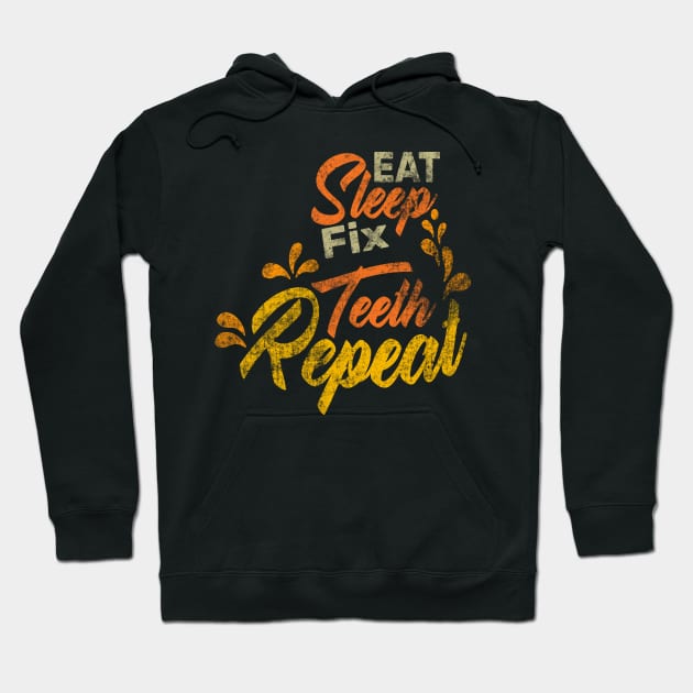 Eat Sleep Fix Teeth Repeat Funny Dentist Quote Design Hoodie by shopcherroukia